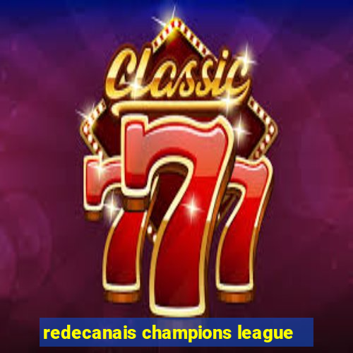 redecanais champions league