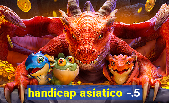 handicap asiatico -.5