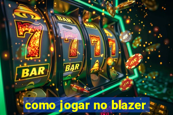 como jogar no blazer