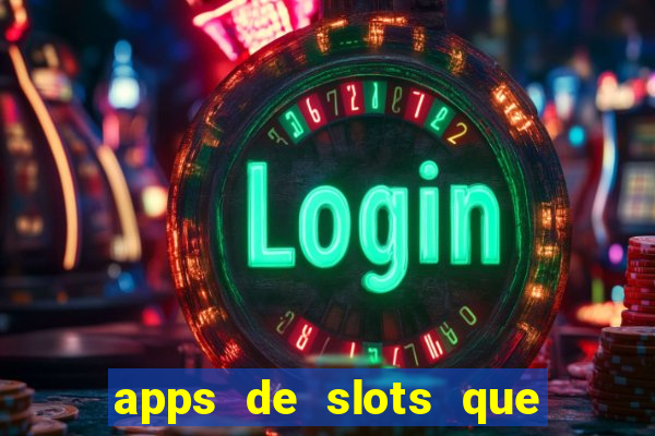 apps de slots que pagam dinheiro de verdade