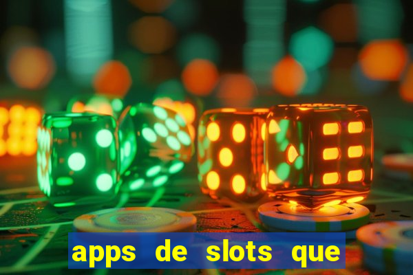 apps de slots que pagam dinheiro de verdade