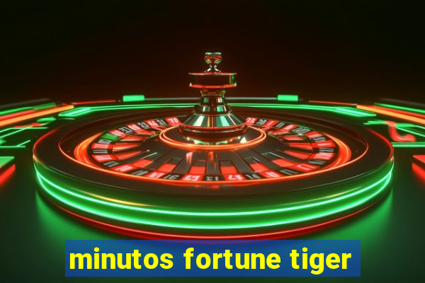 minutos fortune tiger