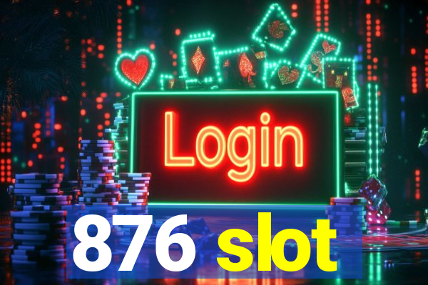 876 slot