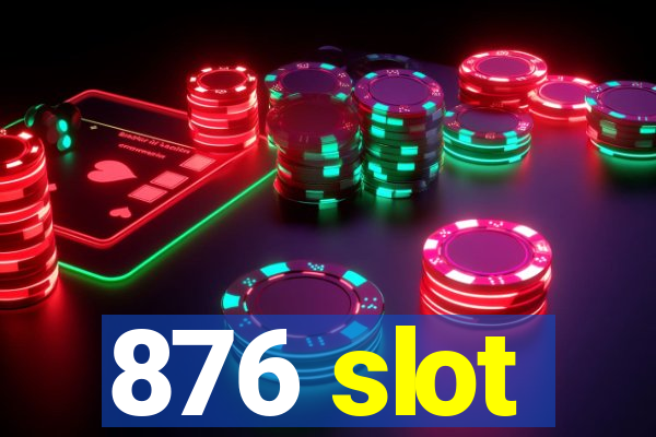 876 slot