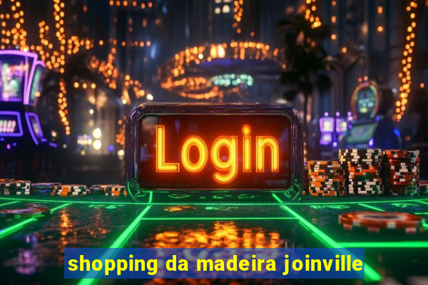 shopping da madeira joinville