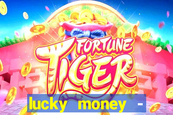 lucky money - jogos a dinheiro