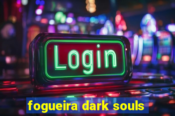 fogueira dark souls