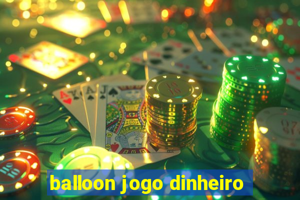 balloon jogo dinheiro