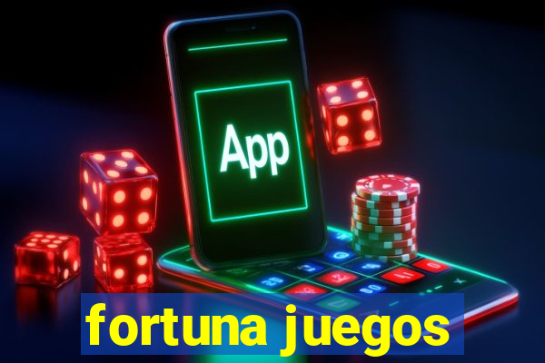 fortuna juegos