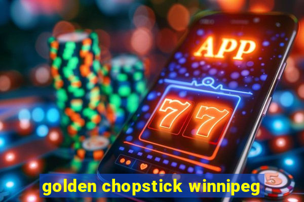 golden chopstick winnipeg