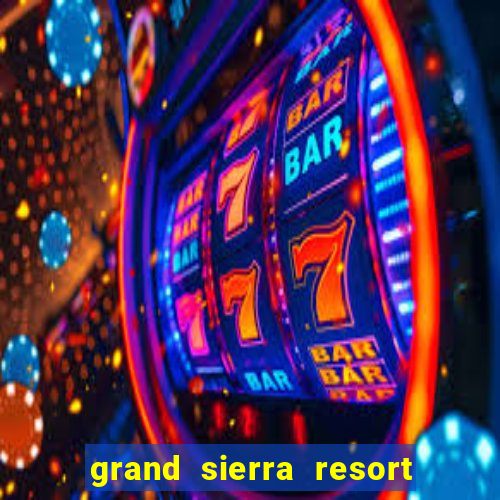 grand sierra resort casino reno