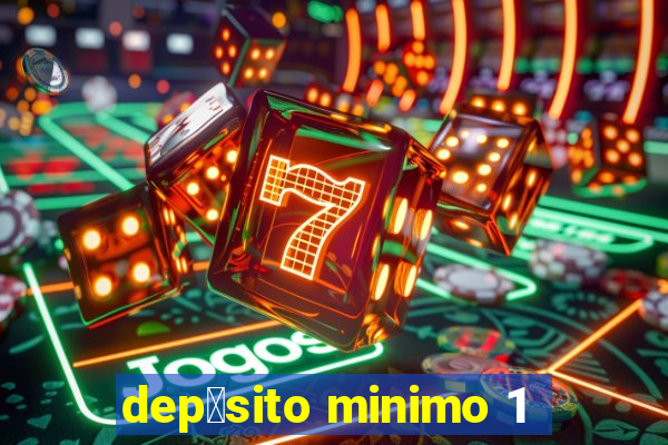 dep贸sito minimo 1