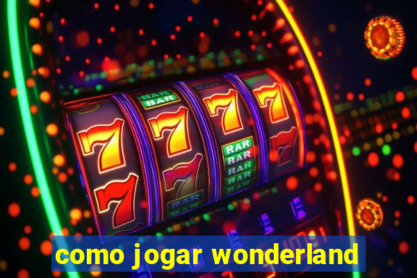 como jogar wonderland