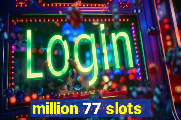 million 77 slots