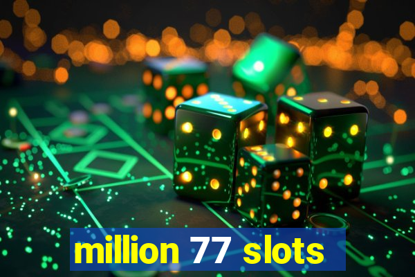 million 77 slots