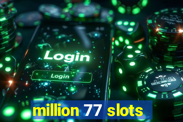 million 77 slots