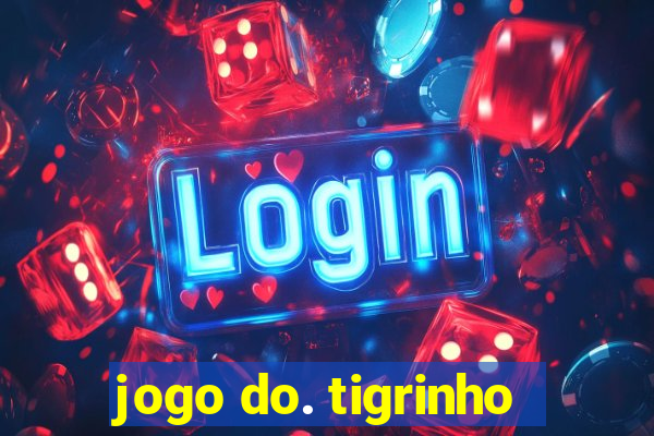 jogo do. tigrinho