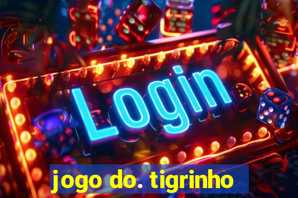 jogo do. tigrinho