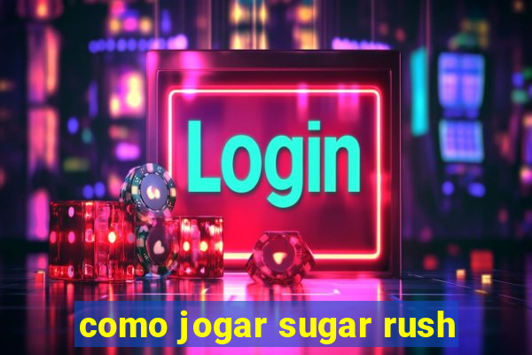 como jogar sugar rush