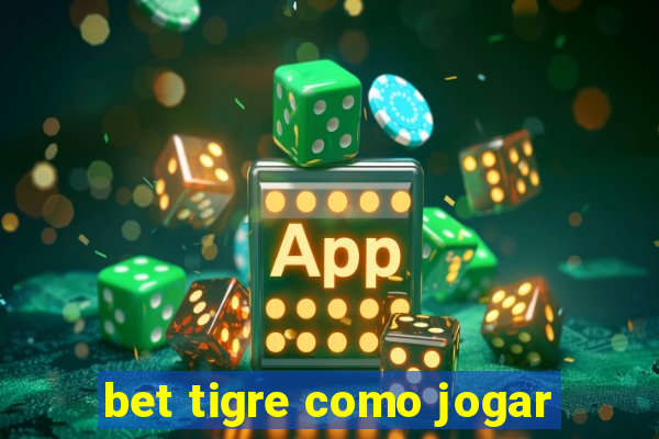 bet tigre como jogar