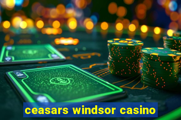 ceasars windsor casino