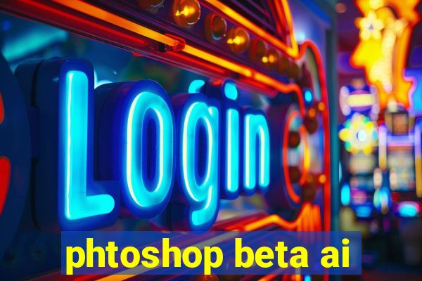 phtoshop beta ai