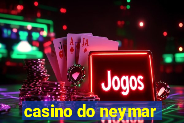 casino do neymar