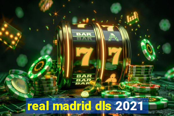 real madrid dls 2021