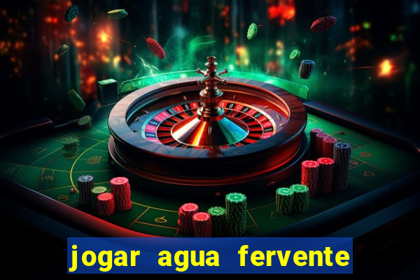 jogar agua fervente no vaso