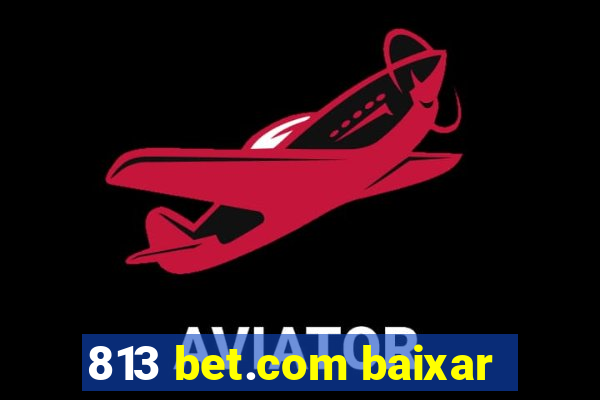 813 bet.com baixar