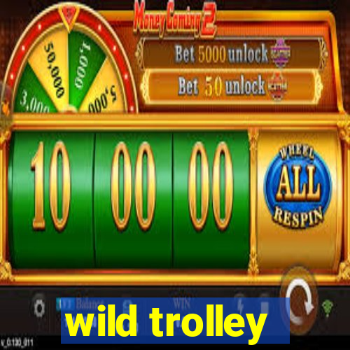 wild trolley