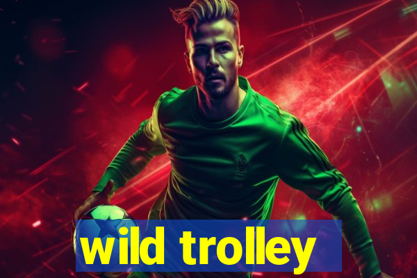 wild trolley