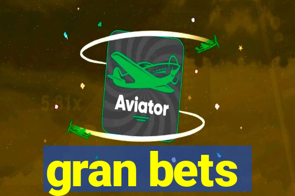 gran bets