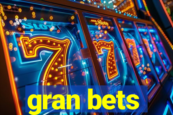 gran bets