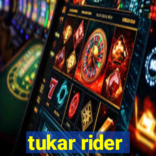 tukar rider