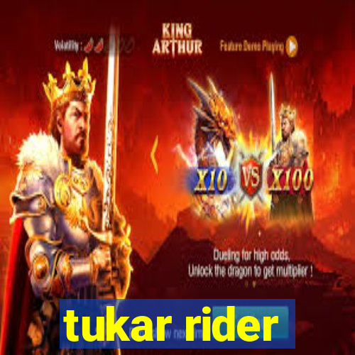 tukar rider