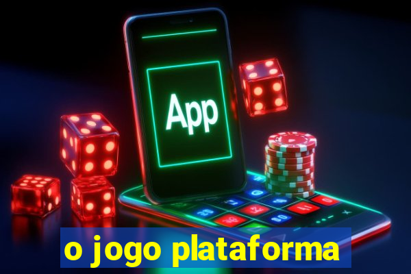 o jogo plataforma