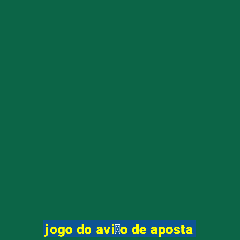 jogo do avi茫o de aposta