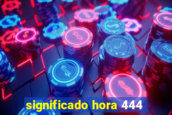 significado hora 444