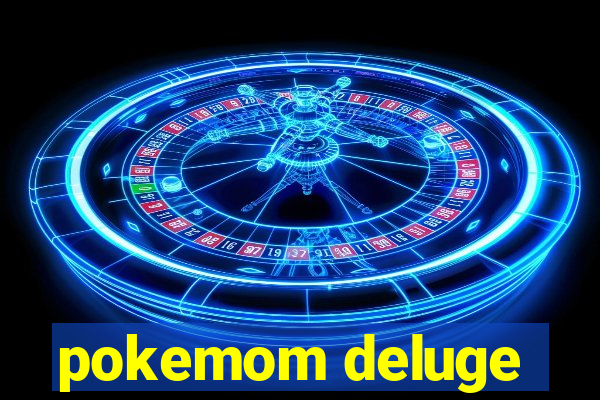 pokemom deluge