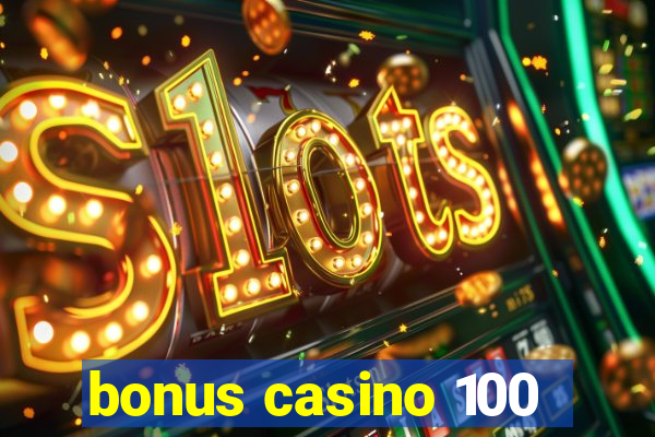 bonus casino 100