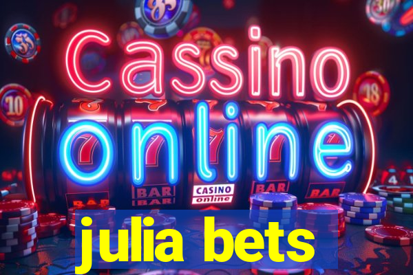 julia bets