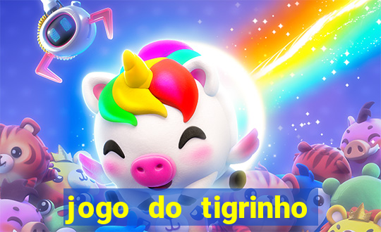 jogo do tigrinho de aposta