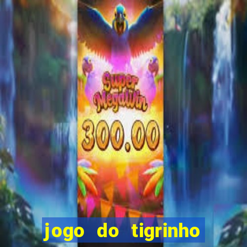 jogo do tigrinho de aposta