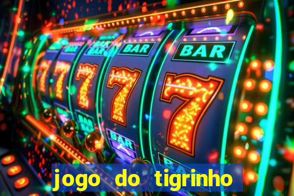 jogo do tigrinho de aposta