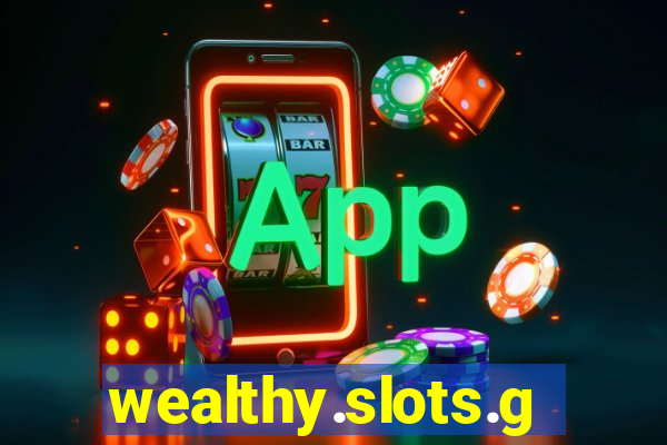 wealthy.slots.games