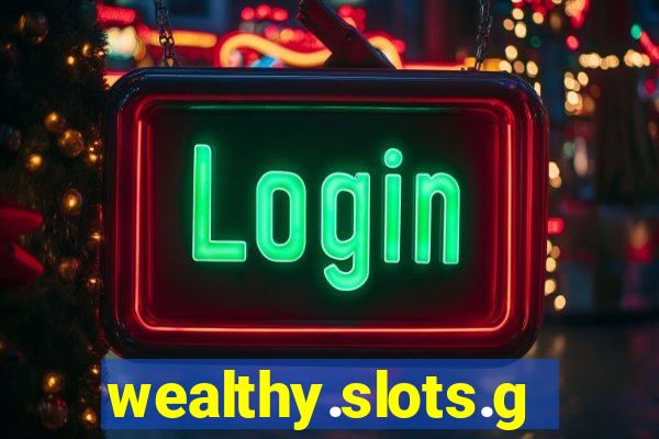 wealthy.slots.games