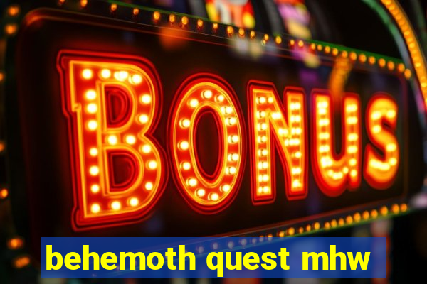 behemoth quest mhw