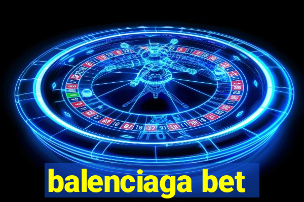 balenciaga bet