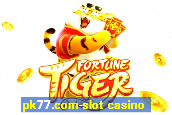 pk77.com-slot casino